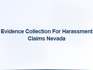 Evidence Collection for Harassment Claims Nevada