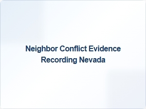 Neighbor Conflict Evidence Recording Nevada for Harassment Claims