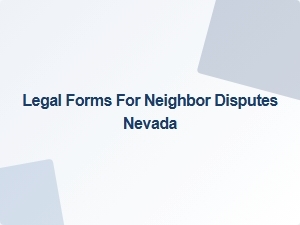 Legal Forms for Neighbor Disputes Nevada