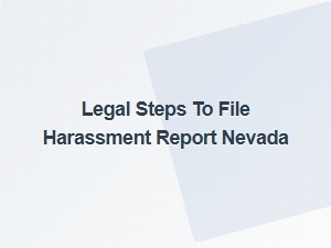 Legal Steps to File Harassment Report Nevada