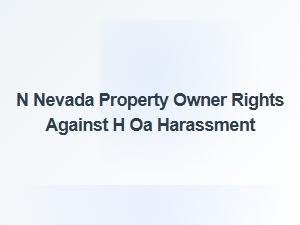 Nevada Property Owner Rights Against Hoa Harassment